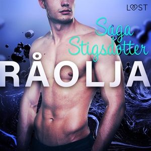Råolja - erotisk novell (ljudbok) av Saga Stigs
