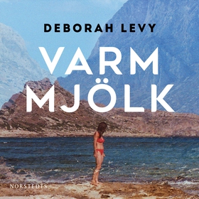 Varm mjölk (ljudbok) av Deborah Levy