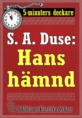 5-minuters deckare. S. A. Duse: Hans hämnd. Åte