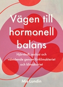 Vägen till hormonell balans : hjärnkoll, sexlust och välmående genom förklimakteriet och klimakteriet