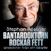 Bantardoktorn rockar fett : anekdoter från ett läkarliv