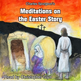 Charles Spurgeon's Meditations On The Easter St