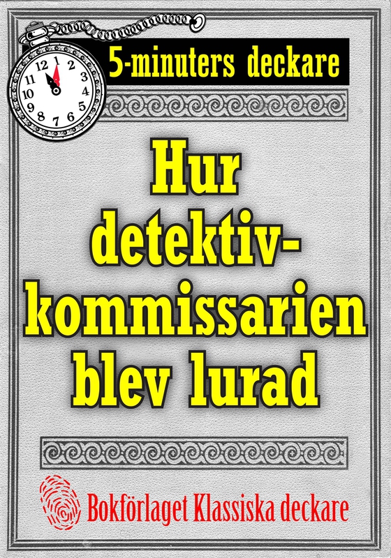 5-minuters deckare. Hur detektivkommissarien blev lurad. Återutgivning av text från 1922