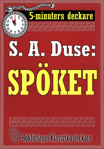5-minuters deckare. S. A. Duse: Spöket. Berätte