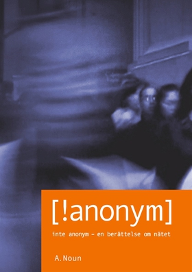 Inte Anonym [!anonym]: Inte Anonym - en berätte