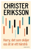 Harry, det som skiljer oss åt är ett hårstrå