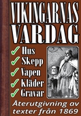 Vikingarnas vardagsliv: Hus, skepp, kläder, vapen och gravskick. Återutgivning av text från 1869