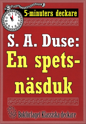 5-minuters deckare. S. A. Duse: En spetsnäsduk.