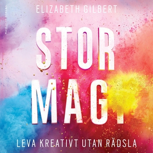 Stor magi : leva kreativt utan rädsla (ljudbok)