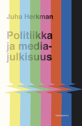 Politiikka ja mediajulkisuus (e-bok) av Herkman