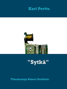"Sytkä": Ylitarkastaja Robert Porkkala (e-bok)