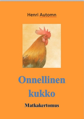 Onnellinen kukko: Matkakertomus (e-bok) av Henr