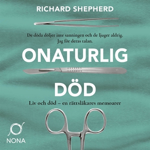 Onaturlig död: Liv och död - en rättsläkares m