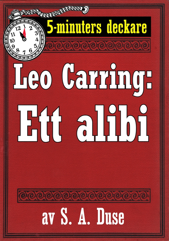 5-minuters deckare. Leo Carring: Ett alibi. Detektivhistoria. Återutgivning av text från 1914