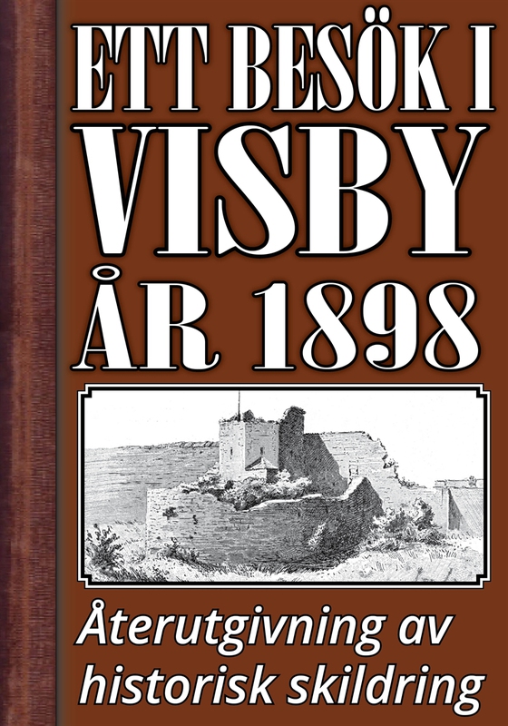 Ett besök i Visby år 1898. Återutgivning av historisk skildring