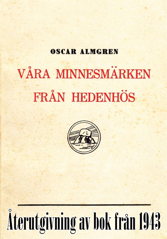 Våra minnesmärken från hedenhös. Återutgivning av bok från 1943
