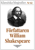 Klassiska biografier 12: Författaren William Shakespeare – Återutgivning av text från 1880