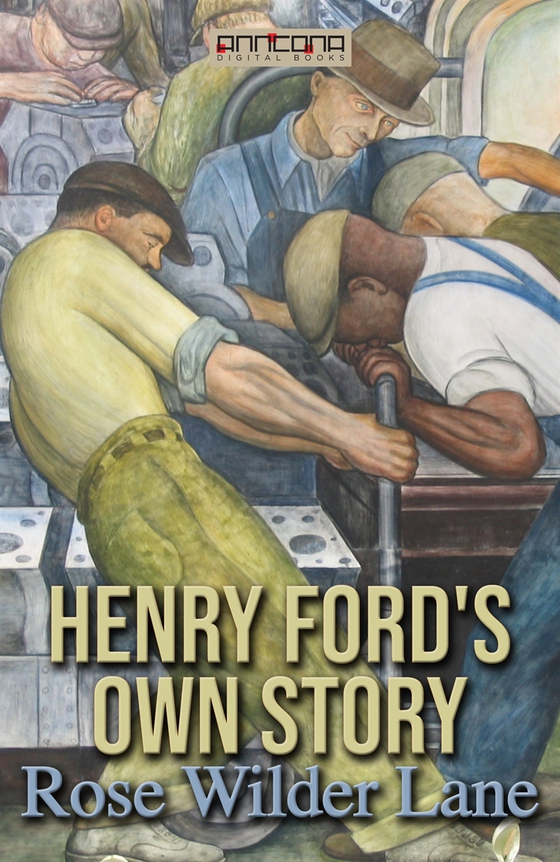 Henry Ford's Own Story (e-bok) av Rose Wilder Lane