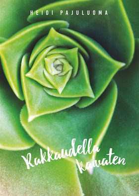 Rakkaudella kaivaten (e-bok) av Heidi Pajuluoma