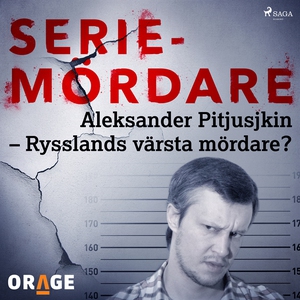 Aleksander Pitjusjkin – Rysslands värsta mördar
