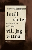 Intill slutet vill jag vittna : dagböcker 1933-1945