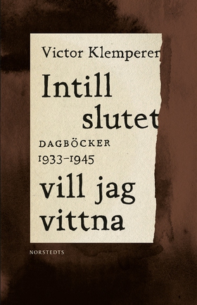Intill slutet vill jag vittna : Dagböcker 1933-