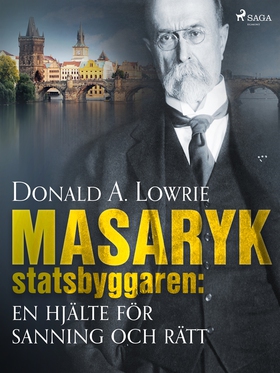Masaryk - statsbyggaren: en hjälte för sanning 