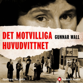 Det motvilliga huvudvittnet (ljudbok) av Gunnar