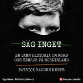 Säg inget : en sann historia om mord och terror på Nordirland