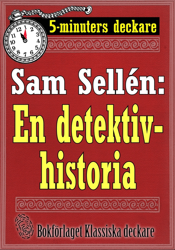 5-minuters deckare. Sam Sellén: En detektivhistoria. Återutgivning av text från 1908