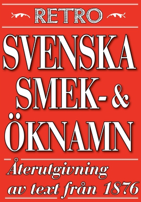 Svenska ök- och smeknamn. Återutgivning av text