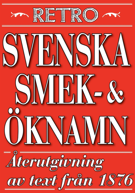 Svenska ök- och smeknamn. Återutgivning av text från 1876