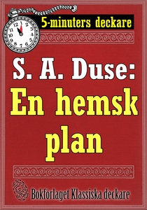 5-minuters deckare. S. A. Duse: En hemsk plan.