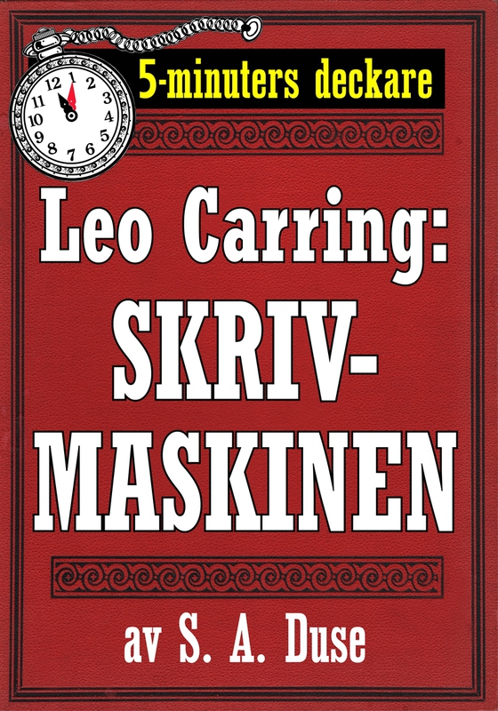5-minuters deckare. Leo Carring: Skrivmaskinen. Detektivhistoria i dialog. Återutgivning av text från 1920