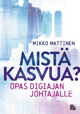 Mistä kasvua! (e-bok) av Mikko Mattinen