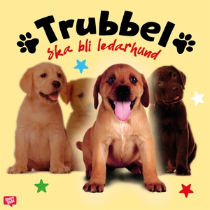 Trubbel ska bli ledarhund (ljudbok) av Anna Ber