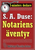 5-minuters deckare. S. A. Duse: Notariens äventyr. En historia. Återutgivning av text från 1922