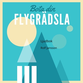 Bota din flygrädsla (ljudbok) av Rolf Jansson