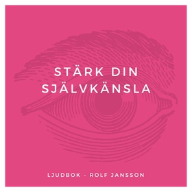 Stärk din självkänsla (ljudbok) av Rolf Jansson