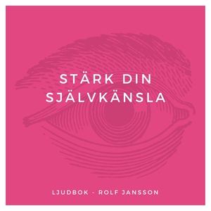 Stärk din självkänsla (ljudbok) av Rolf Jansson