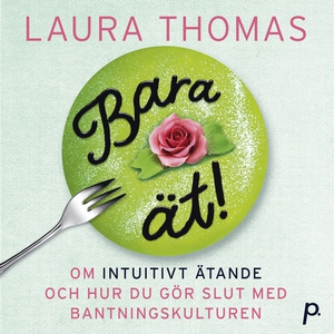 Bara ät – om intuitivt ätande och hur du gör sl