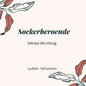 Sockerberoende. Dämpa ditt sötsug.