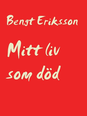Mitt liv som död (e-bok) av Bengt Eriksson