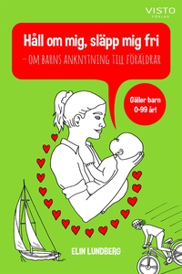 Håll om mig, släpp mig fri - om barns anknytnin