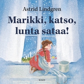 Marikki, katso, lunta sataa!