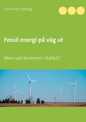 Fossil energi på väg ut: Men vad kommer i ställ