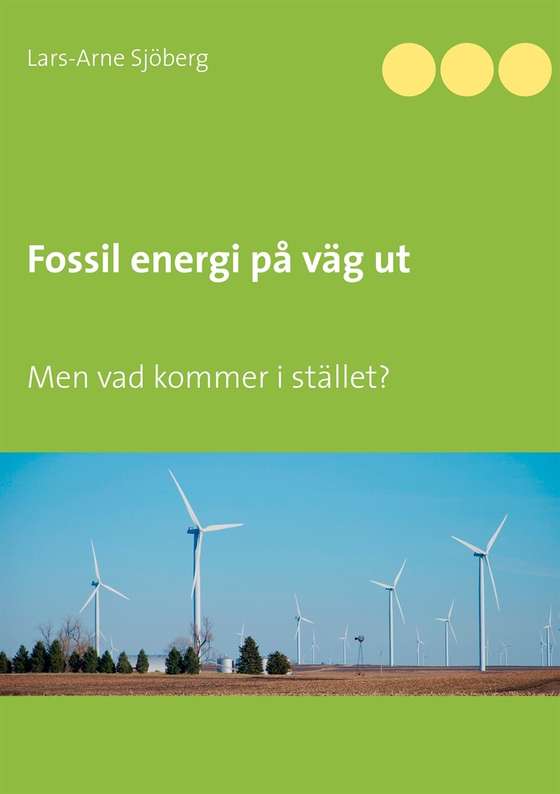 Fossil energi på väg ut: Men vad kommer i stället?