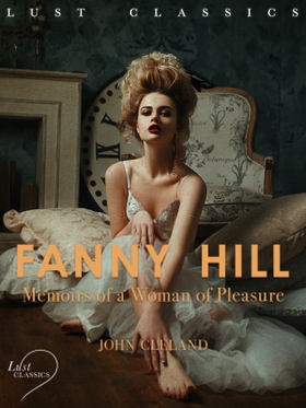LUST Classics: Fanny Hill - Memoirs of a Woman 