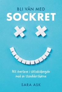 Bli vän med sockret : att överleva i sötsaksdju