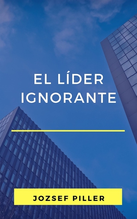 El líder ignorante (e-bok) av Jozsef Piller